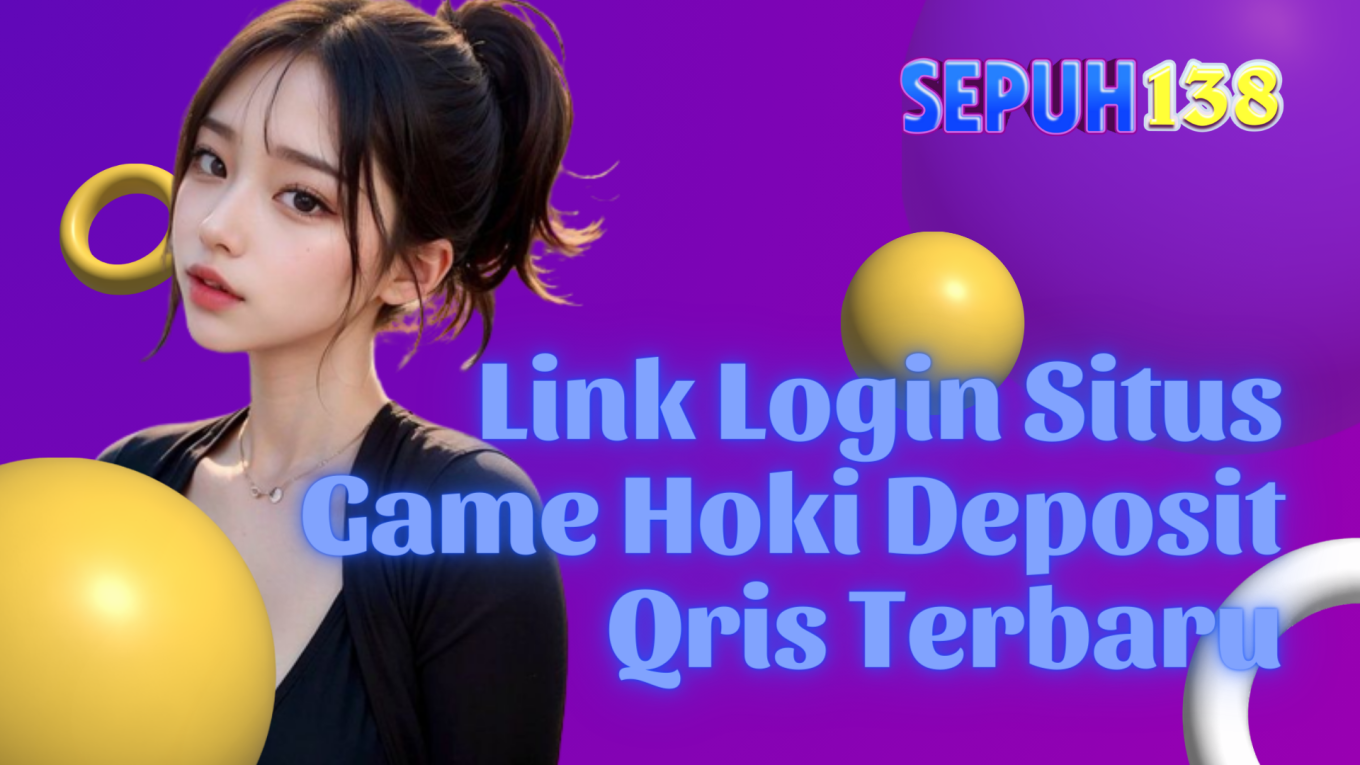 Link Login Situs Game Hoki Deposit Qris Terbaru